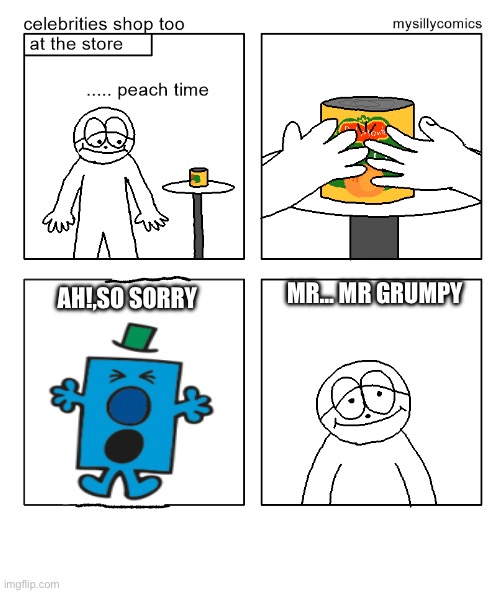 How it feels to see a mr men character on r/old people Deviantart | AH!,SO SORRY; MR… MR GRUMPY | image tagged in peach time | made w/ Imgflip meme maker