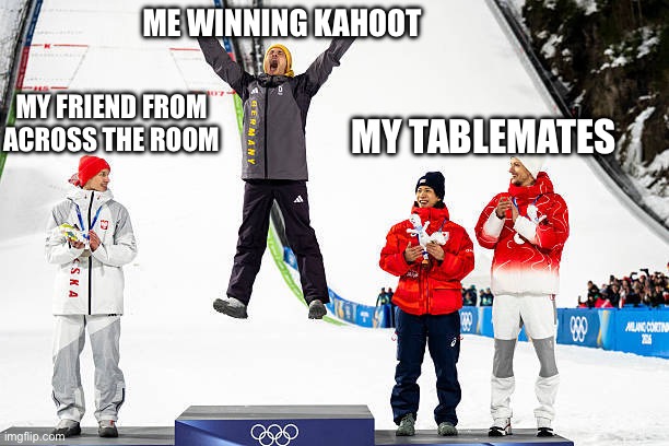 ME WINNING KAHOOT; MY FRIEND FROM ACROSS THE ROOM; MY TABLEMATES | made w/ Imgflip meme maker
