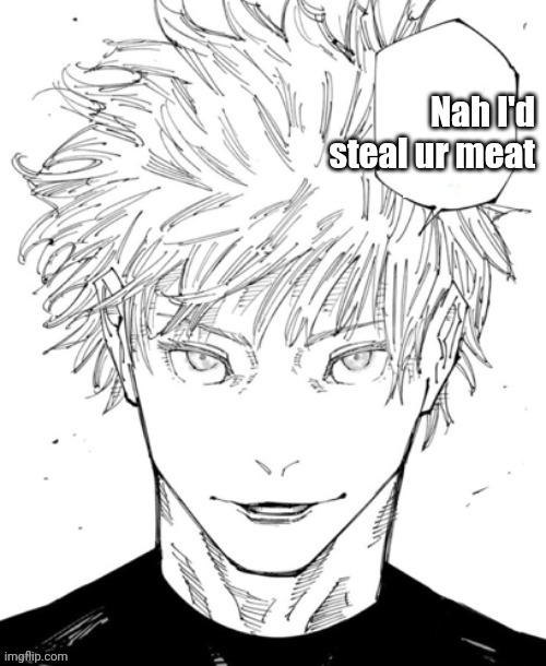 Nah I'd Win (Blank Words) | Nah I'd steal ur meat | image tagged in nah i'd win blank words | made w/ Imgflip meme maker