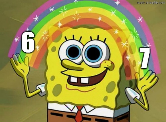 Me hoy! | 6; 7 | image tagged in memes,imagination spongebob | made w/ Imgflip meme maker