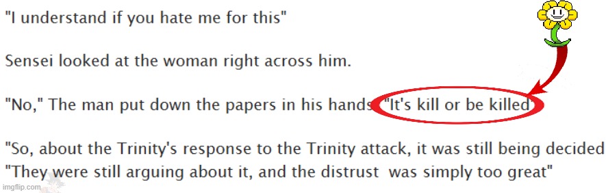 saw this from reading a BA crossover- | image tagged in flowey,undertale,it's kill or be killed | made w/ Imgflip meme maker