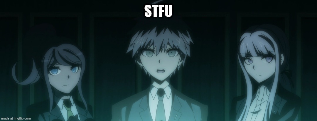 Bro you got the whole squad laughing | STFU | image tagged in bro you got the whole squad laughing | made w/ Imgflip meme maker