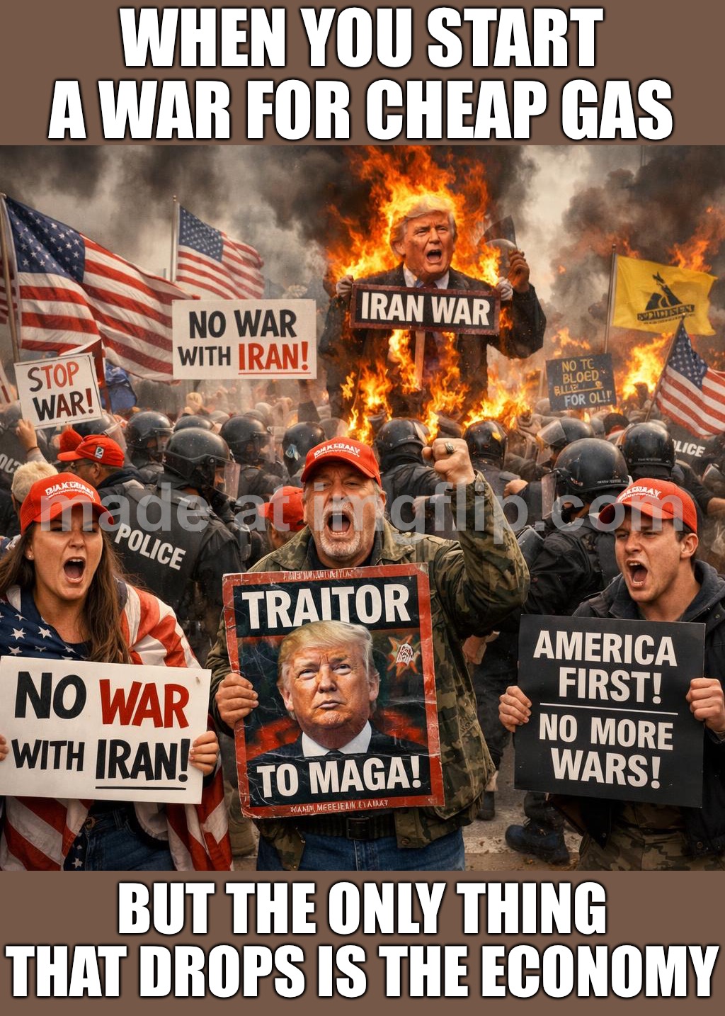 WHEN YOU START A NEW MIDDLE EAST CRISIS; AND CALL IT 'MAKING AMERICA GREAT AGAIN' | WHEN YOU START A WAR FOR CHEAP GAS; BUT THE ONLY THING THAT DROPS IS THE ECONOMY | image tagged in maga,make america great again,donald trump,iran,world war 3,oil | made w/ Imgflip meme maker