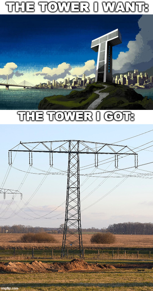 Teen Titans Tower | THE TOWER I WANT:; THE TOWER I GOT: | image tagged in teen titans,memes,tower,lattice climbing,latticeclimbing,memesdaily | made w/ Imgflip meme maker