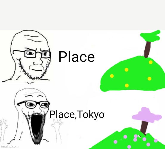 Memes i casted from the darkness #8 | Place; Place,Tokyo | image tagged in place japan template | made w/ Imgflip meme maker