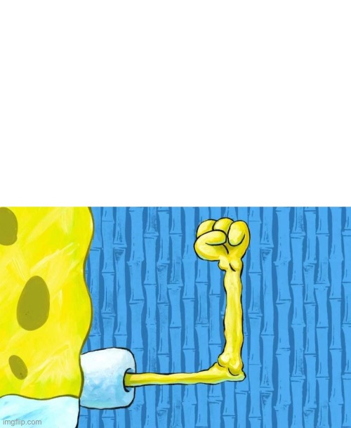 Spongebob weak arm | image tagged in spongebob weak arm | made w/ Imgflip meme maker