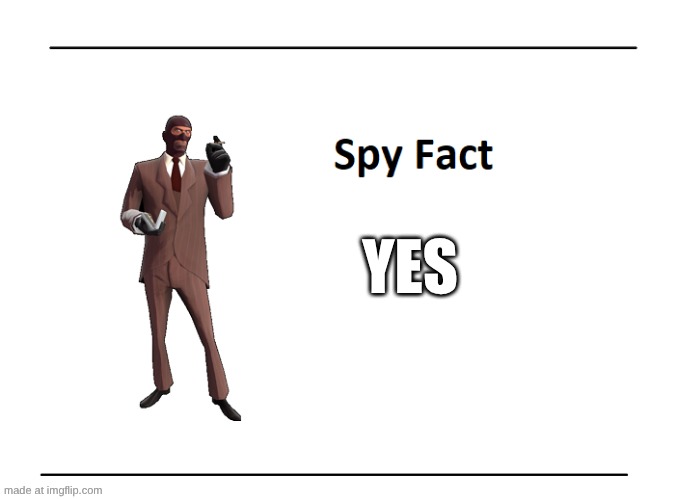 YES | image tagged in spy fact | made w/ Imgflip meme maker