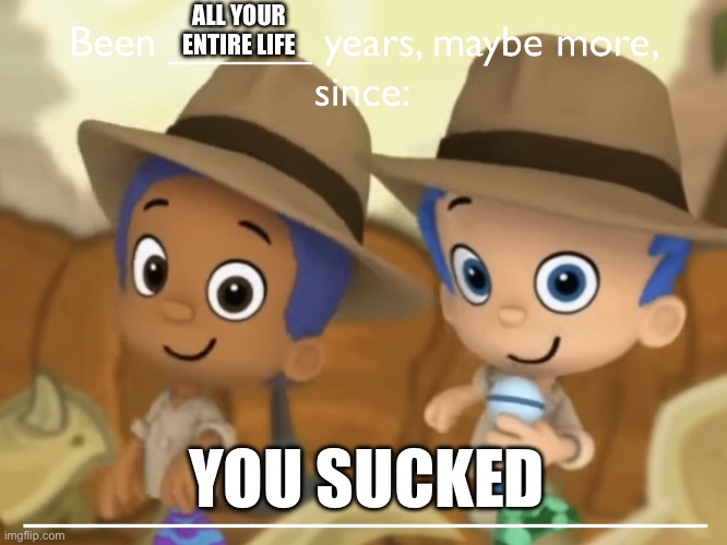 Boomers to iPad kids be like: | ALL YOUR ENTIRE LIFE; YOU SUCKED | image tagged in years since,boomer,ipad kids,brainrot,suck | made w/ Imgflip meme maker