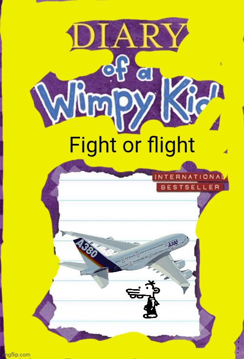 Diary of a Wimpy Kid Cover Template | Fight or flight | image tagged in diary of a wimpy kid cover template | made w/ Imgflip meme maker