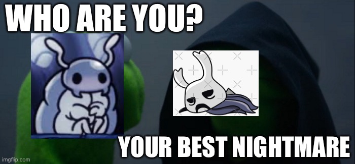 Bretta don’t fall for it. | WHO ARE YOU? YOUR BEST NIGHTMARE | image tagged in memes,evil kermit | made w/ Imgflip meme maker