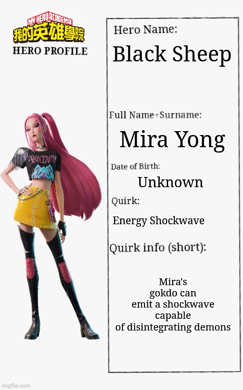 Mira bio | Black Sheep; Mira Yong; Unknown; Energy Shockwave; Mira's gokdo can emit a shockwave capable of disintegrating demons | image tagged in mha hero profile,kpop demon hunters | made w/ Imgflip meme maker