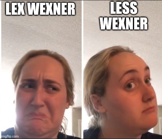 Kombucha Girl | LESS WEXNER; LEX WEXNER | image tagged in kombucha girl | made w/ Imgflip meme maker