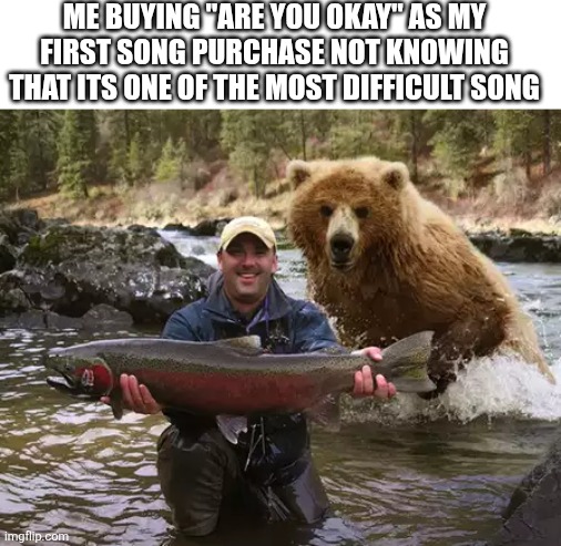 It was my fav songs before playing pjsk, i didnt knew | ME BUYING "ARE YOU OKAY" AS MY FIRST SONG PURCHASE NOT KNOWING THAT ITS ONE OF THE MOST DIFFICULT SONG | image tagged in moments before bear attack,hatsune miku,project sekai | made w/ Imgflip meme maker