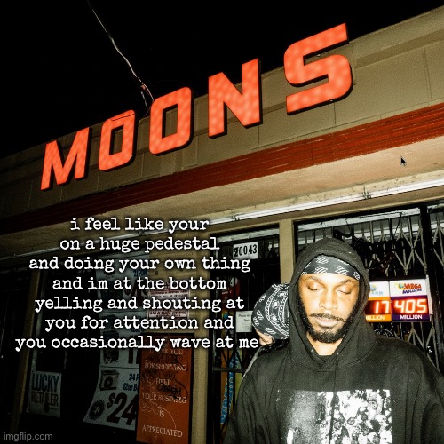 i remember how you reassured me every day leading up to the fall off that you love me so much | i feel like your on a huge pedestal and doing your own thing and im at the bottom yelling and shouting at you for attention and you occasionally wave at me | image tagged in moons offline temp | made w/ Imgflip meme maker