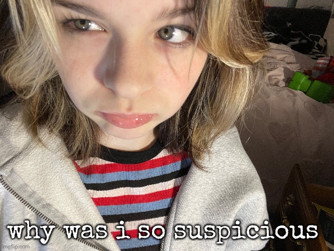 the way the lighting hits my face looks like i got a mustache ( i mustache yu a question ) | why was i so suspicious | made w/ Imgflip meme maker