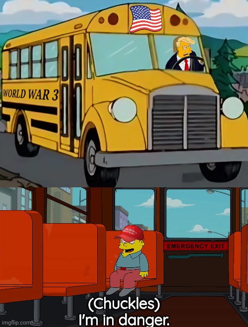 MAGA getting schooled the hard way. | (Chuckles)
I'm in danger. | image tagged in trump,im in danger,maga,world war 3 | made w/ Imgflip meme maker