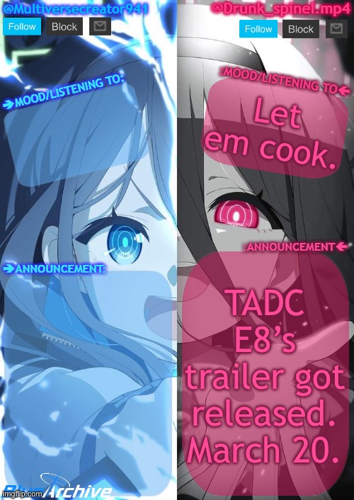 Things are going to be crazy. | Let em cook. TADC E8’s trailer got released. March 20. | image tagged in spinel and mc941 shared announcement template | made w/ Imgflip meme maker