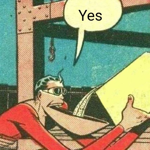 Yes | image tagged in powder that makes you say yes | made w/ Imgflip meme maker