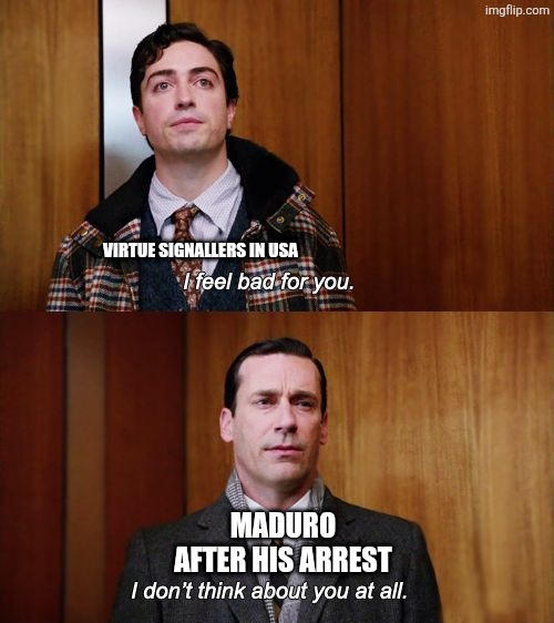 I don't think about you at all Mad Men | VIRTUE SIGNALLERS IN USA; MADURO AFTER HIS ARREST | image tagged in memes,boots,licking | made w/ Imgflip meme maker