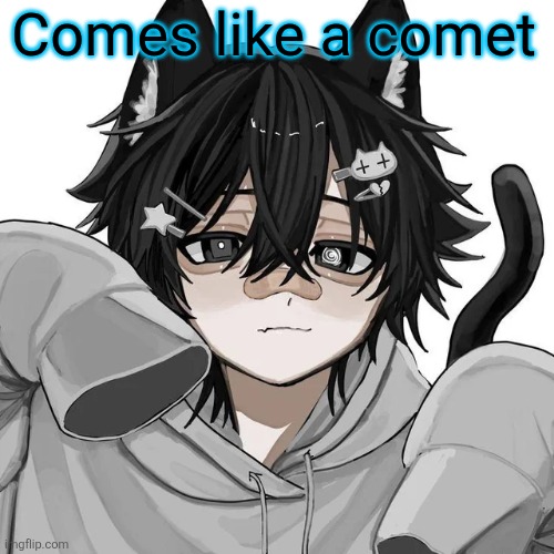 tfym I ain't masculine? | Comes like a comet | image tagged in tfym i ain't masculine | made w/ Imgflip meme maker