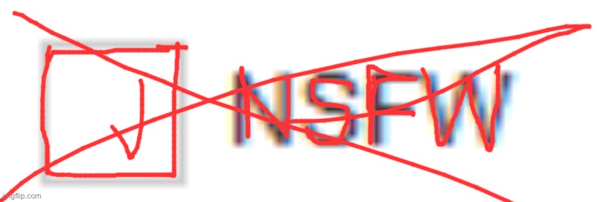 nsfw | image tagged in nsfw | made w/ Imgflip meme maker