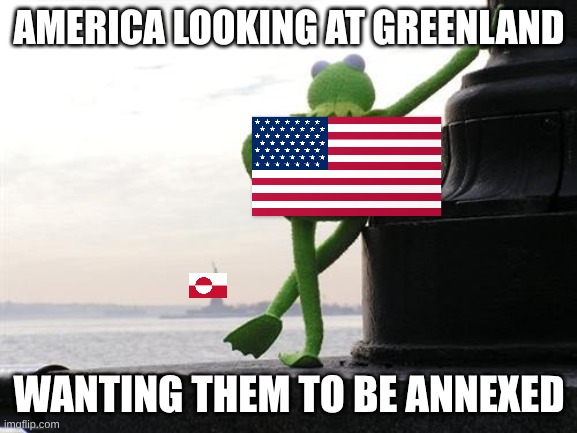 America want's to annex Greenland | AMERICA LOOKING AT GREENLAND; WANTING THEM TO BE ANNEXED | image tagged in rana rene | made w/ Imgflip meme maker