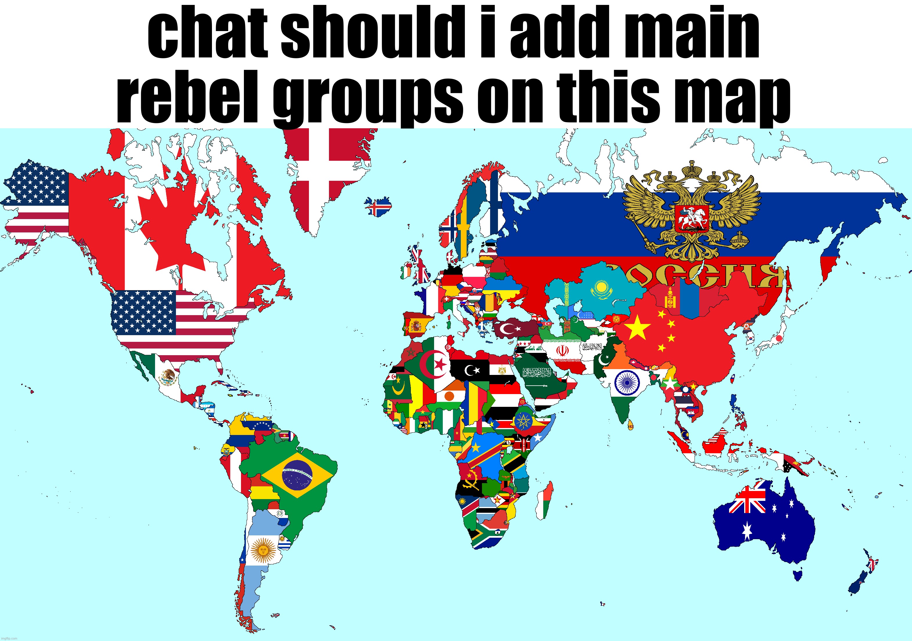 (im feeling generous) | chat should i add main rebel groups on this map | made w/ Imgflip meme maker
