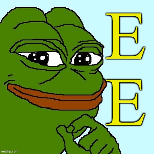 EE | E
E | image tagged in pepe,memes,frog,yellow | made w/ Imgflip meme maker