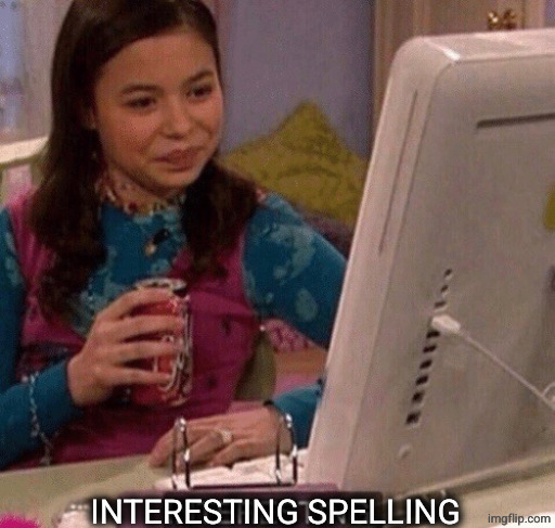 iCarly Interesting | INTERESTING SPELLING | image tagged in icarly interesting | made w/ Imgflip meme maker