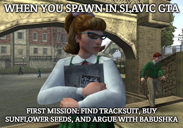 Beatrice Trudeau | WHEN YOU SPAWN IN SLAVIC GTA; FIRST MISSION: FIND TRACKSUIT, BUY SUNFLOWER SEEDS, AND ARGUE WITH BABUSHKA | image tagged in beatrice trudeau,slavic gta | made w/ Imgflip meme maker