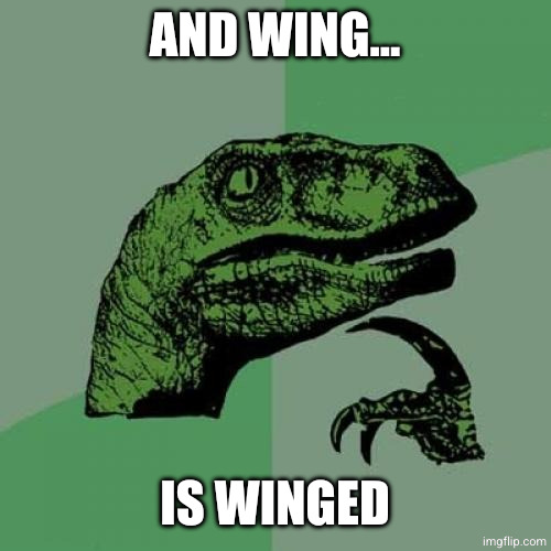 Philosoraptor Meme | AND WING... IS WINGED | image tagged in memes,philosoraptor | made w/ Imgflip meme maker