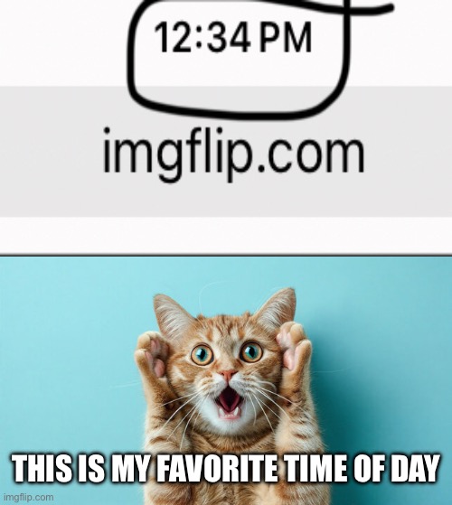 12:34 | THIS IS MY FAVORITE TIME OF DAY | image tagged in funny | made w/ Imgflip meme maker