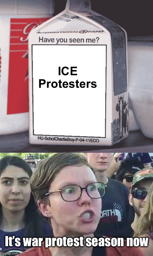 It’s got to be tiring trying to keep up with the latest virtue signal trend | ICE 
Protesters; It’s war protest season now | image tagged in missing person,triggered liberal,politics lol,progressives | made w/ Imgflip meme maker