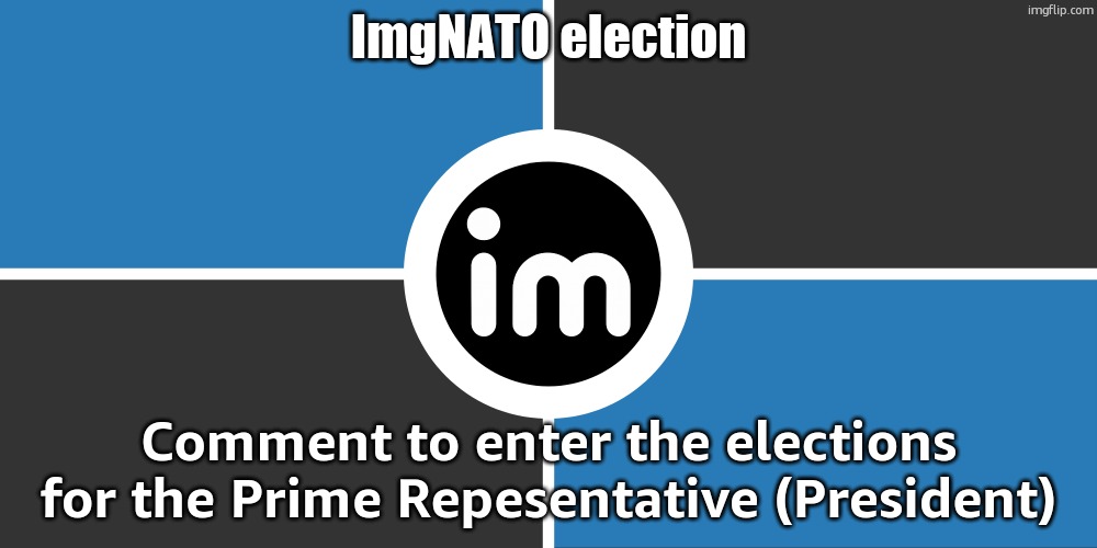 Flag of the ImgNATO by NouBlacksmith | ImgNATO election; Comment to enter the elections for the Prime Repesentative (President) | image tagged in flag of the imgnato by noublacksmith | made w/ Imgflip meme maker