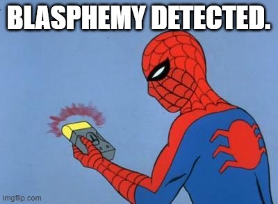 Blasphemy Detected. | BLASPHEMY DETECTED. | image tagged in spiderman detector,memes | made w/ Imgflip meme maker