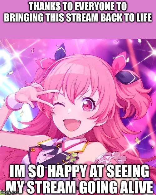 Thanks everyone | THANKS TO EVERYONE TO BRINGING THIS STREAM BACK TO LIFE; IM SO HAPPY AT SEEING MY STREAM GOING ALIVE | image tagged in wowza | made w/ Imgflip meme maker