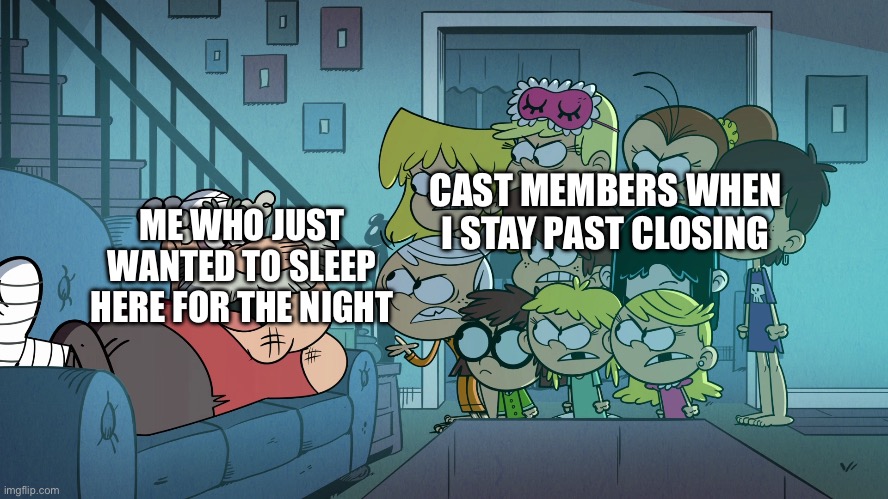 Relatable? | ME WHO JUST WANTED TO SLEEP HERE FOR THE NIGHT; CAST MEMBERS WHEN I STAY PAST CLOSING | image tagged in disney parks | made w/ Imgflip meme maker