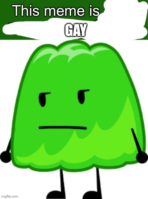 This meme is NOT approved by Gelatin | GAY | image tagged in this meme is not approved by gelatin | made w/ Imgflip meme maker