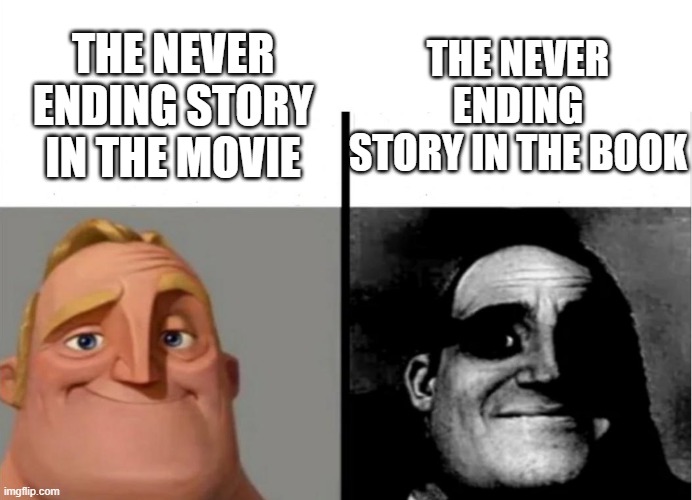 only people who read it will know | THE NEVER ENDING STORY IN THE BOOK; THE NEVER ENDING STORY IN THE MOVIE | image tagged in teacher's copy,memes,funny,funny memes,books,never ending story | made w/ Imgflip meme maker