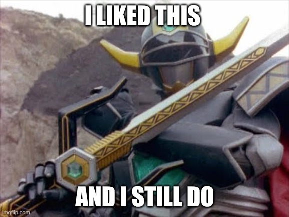 Power Ranger Lost Galaxy Magna Defender | I LIKED THIS; AND I STILL DO | image tagged in power ranger lost galaxy magna defender,i still like this | made w/ Imgflip meme maker