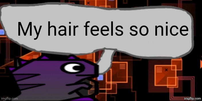 Genuinely massaging my hands | My hair feels so nice | image tagged in updated severiteez announcement template | made w/ Imgflip meme maker