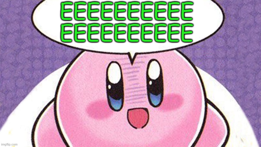 EEEEEEEEEE | EEEEEEEEEE
EEEEEEEEEE | image tagged in i wont tolerate this,memes,kirby,green | made w/ Imgflip meme maker