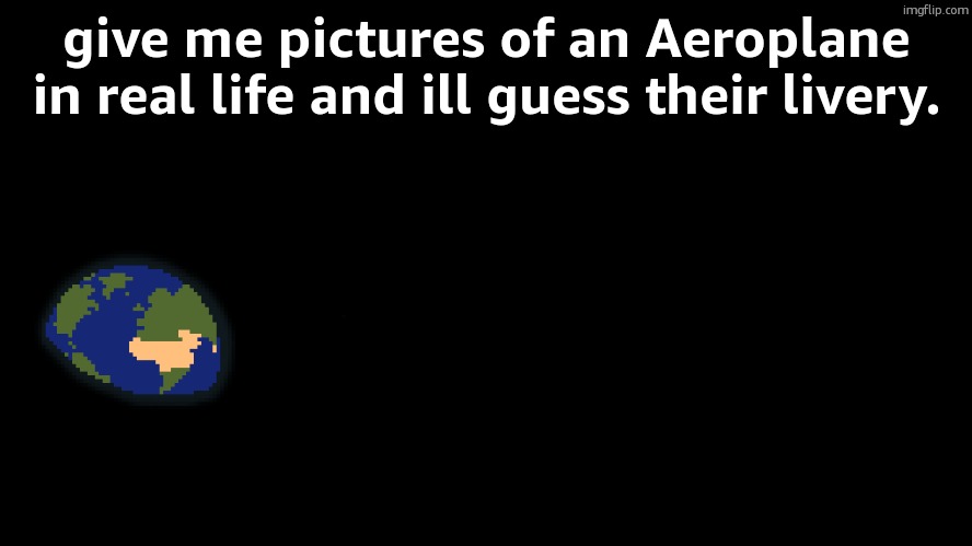 Void | give me pictures of an Aeroplane in real life and ill guess their livery. | image tagged in void | made w/ Imgflip meme maker