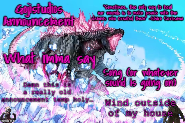 I should low key make a new one | Damn this is a really old announcement temp holy…; Wind outside of my house | image tagged in gojistudios announcement template 4 0 | made w/ Imgflip meme maker