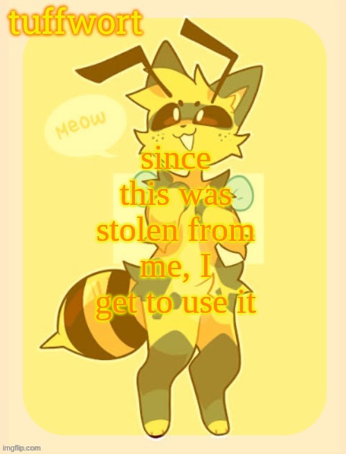 tuffwort’s beecat template | since this was stolen from me, I get to use it | image tagged in tuffwort s beecat template | made w/ Imgflip meme maker