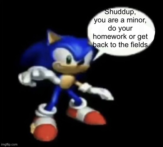 Shuddup | image tagged in shuddup | made w/ Imgflip meme maker