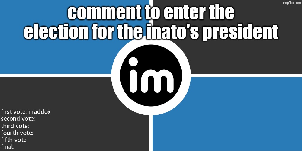 Flag of the ImgNATO by NouBlacksmith | comment to enter the election for the inato's president; first vote: maddox
second vote:
third vote:
fourth vote:
fifth vote
final: | image tagged in flag of the imgnato by noublacksmith | made w/ Imgflip meme maker