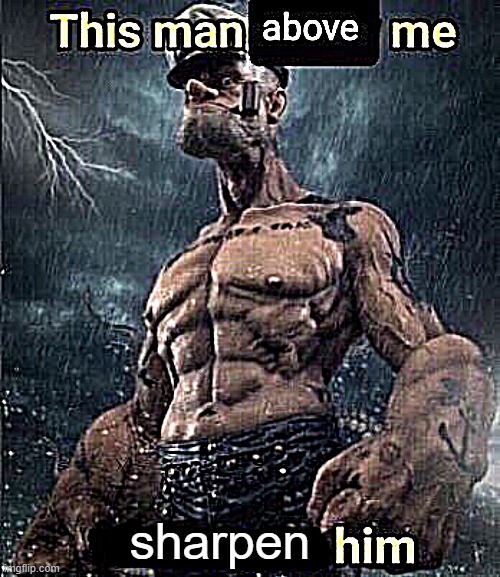 post above | sharpen | image tagged in this man above me fish react him | made w/ Imgflip meme maker