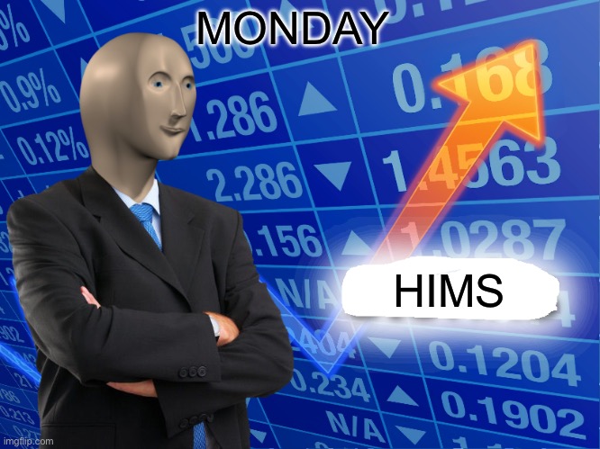 Empty Stonks | MONDAY; HIMS | image tagged in empty stonks | made w/ Imgflip meme maker
