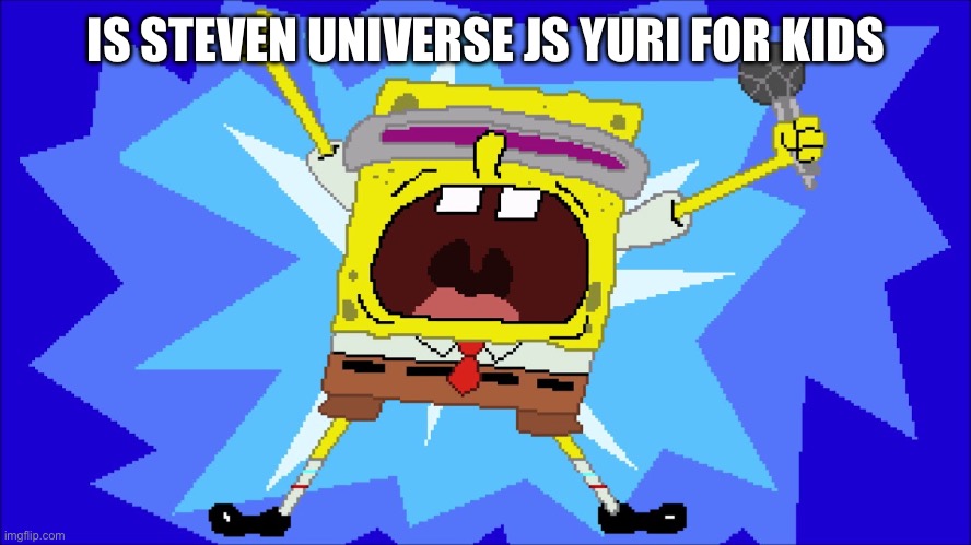 Back from SciOly. God I’m tired | IS STEVEN UNIVERSE JS YURI FOR KIDS | image tagged in i'm a goofy goober | made w/ Imgflip meme maker